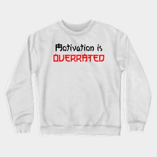 Motivation is Overrated Crewneck Sweatshirt